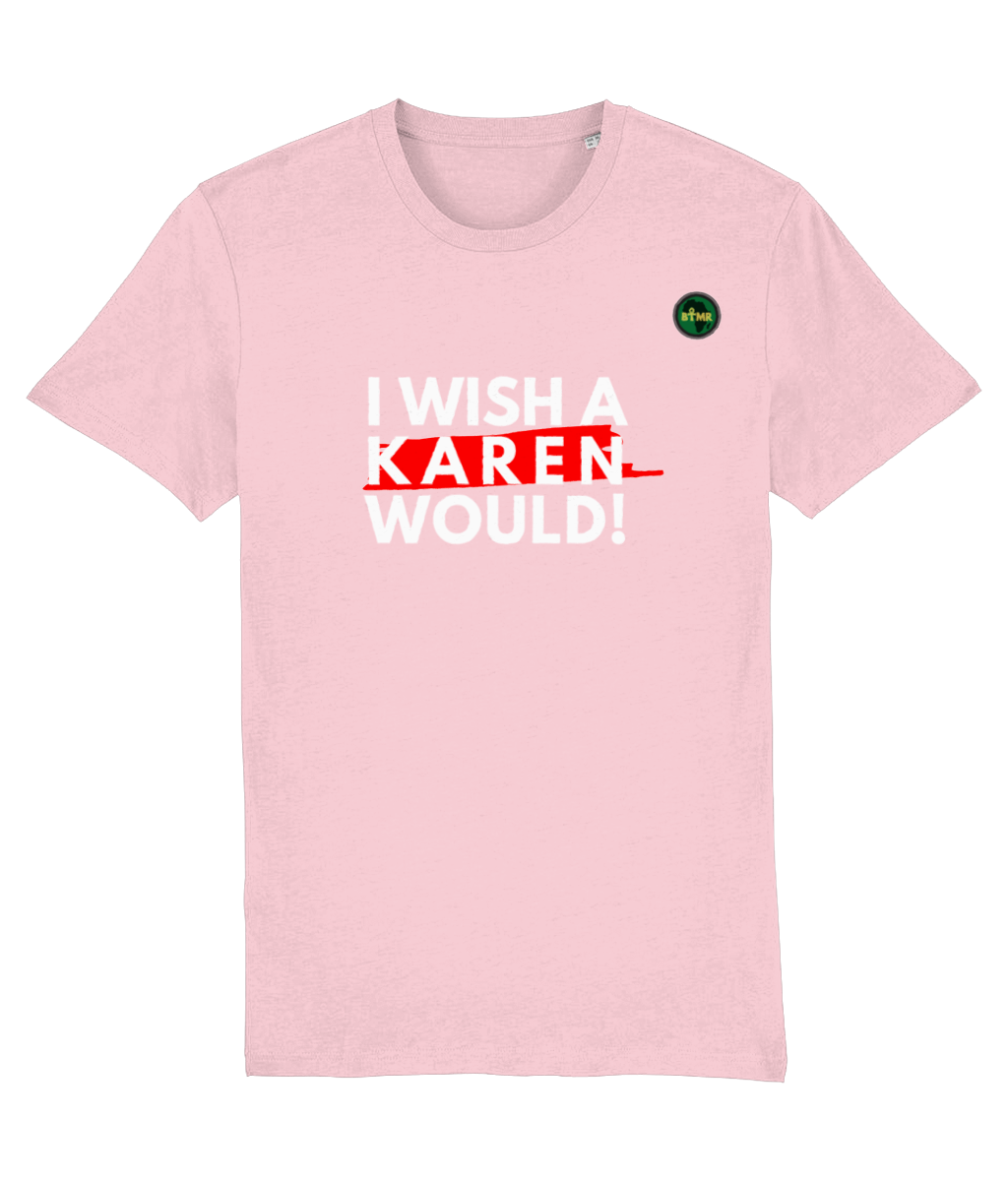 Organic Cotton T Shirt | Unisex | Karen - I Wish